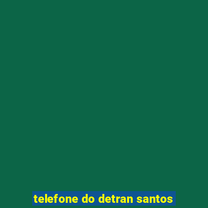 telefone do detran santos