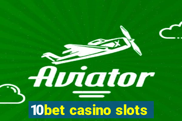 10bet casino slots