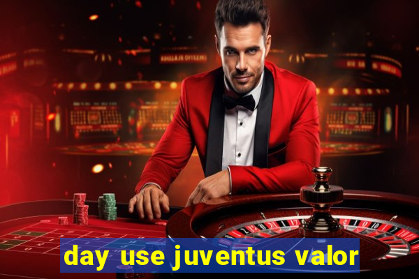 day use juventus valor