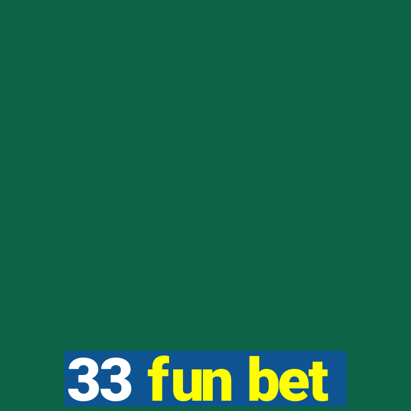 33 fun bet