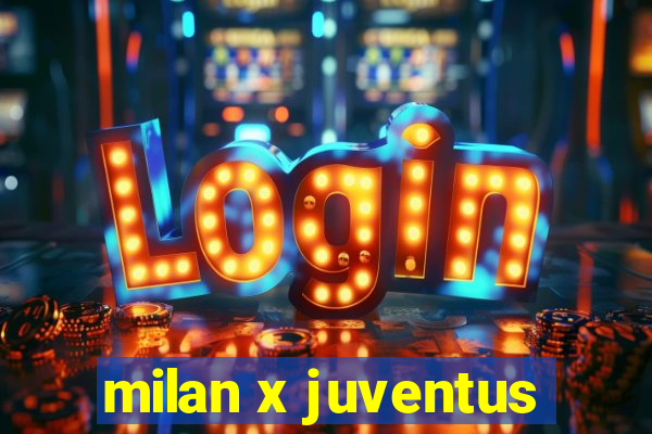 milan x juventus