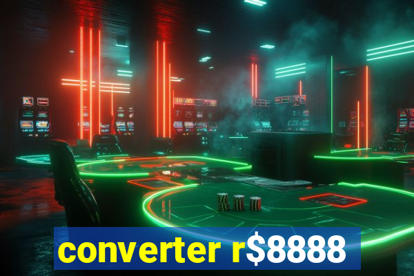 converter r$8888