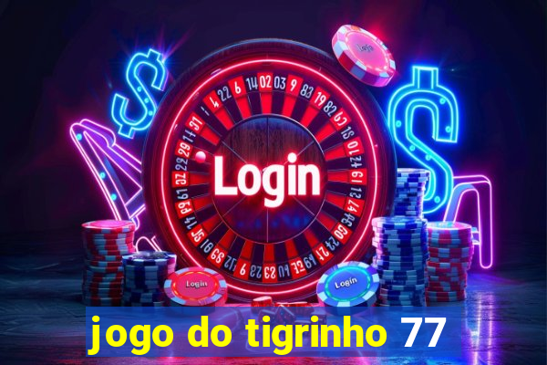 jogo do tigrinho 77