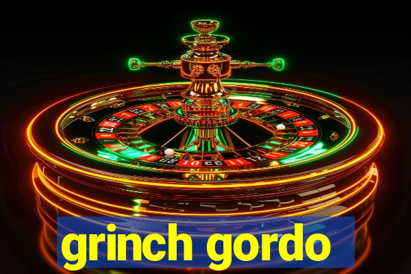 grinch gordo