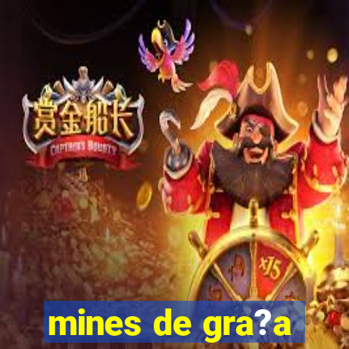 mines de gra?a