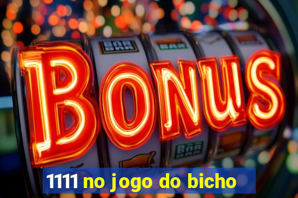 1111 no jogo do bicho