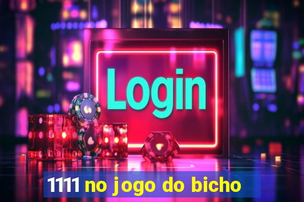 1111 no jogo do bicho