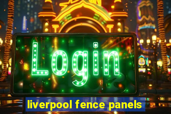 liverpool fence panels