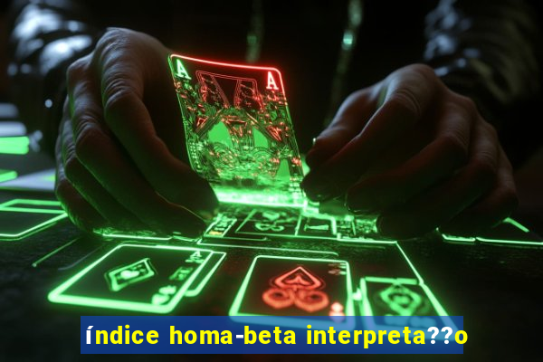 índice homa-beta interpreta??o