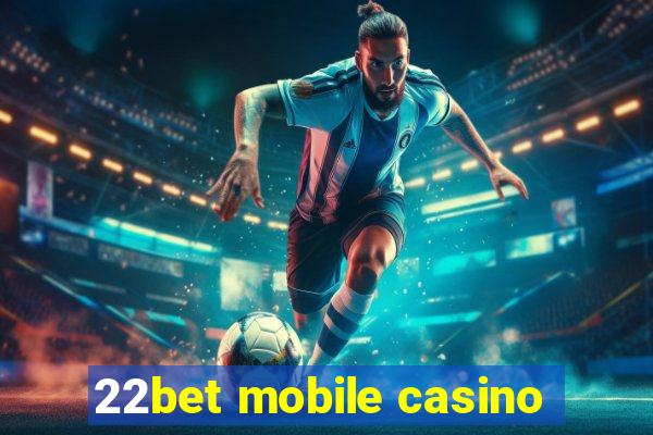 22bet mobile casino