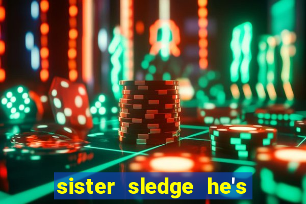 sister sledge he's the greatest dancer