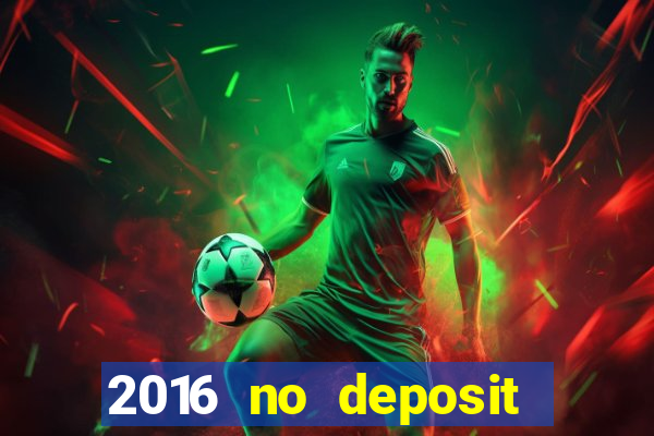 2016 no deposit casino bonus