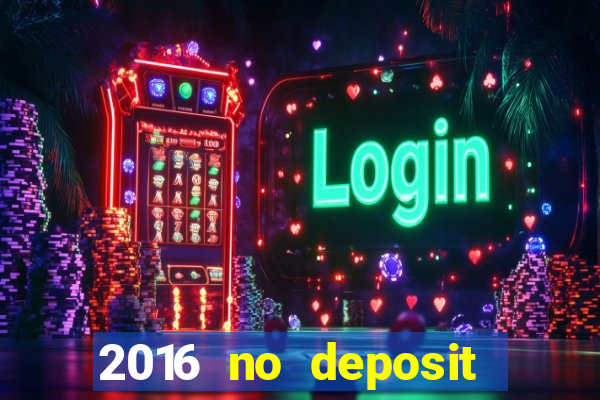 2016 no deposit casino bonus