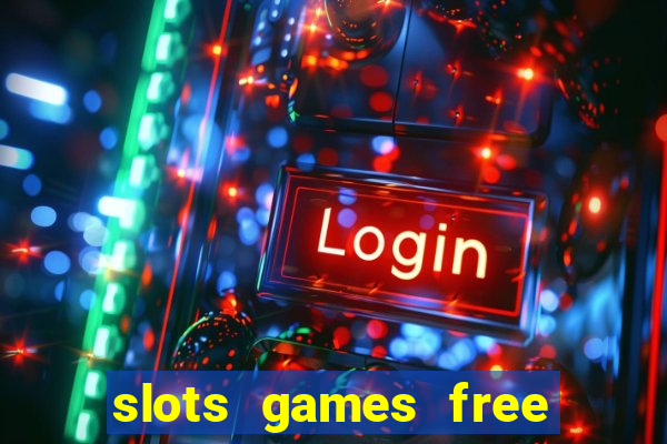 slots games free to play