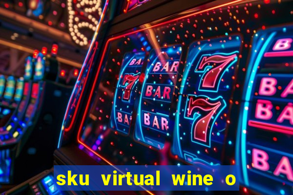 sku virtual wine o que 茅