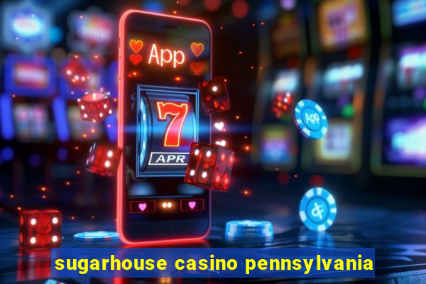 sugarhouse casino pennsylvania