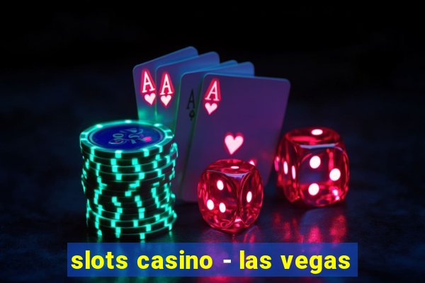 slots casino - las vegas