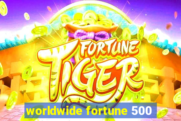 worldwide fortune 500