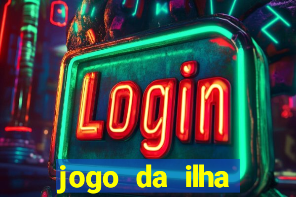 jogo da ilha ganhar dinheiro