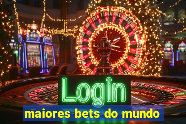 maiores bets do mundo