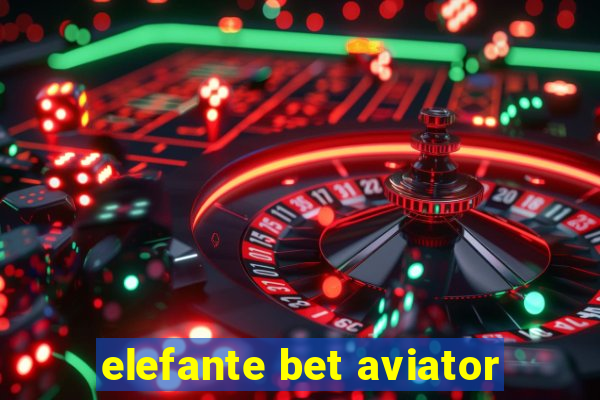 elefante bet aviator