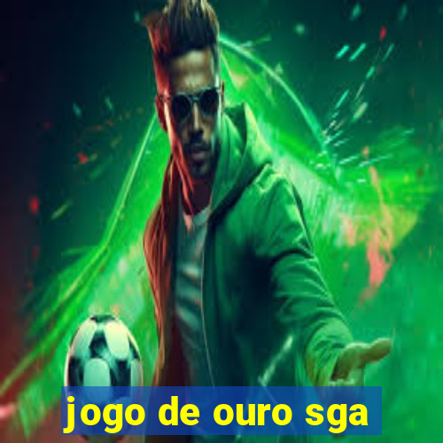 jogo de ouro sga