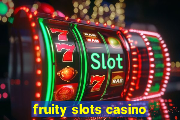 fruity slots casino