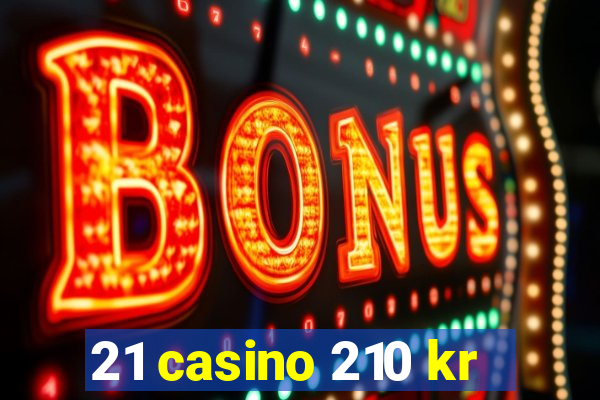 21 casino 210 kr