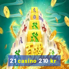 21 casino 210 kr