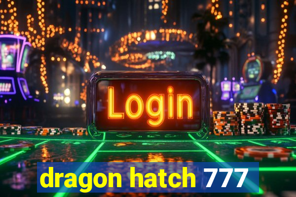 dragon hatch 777