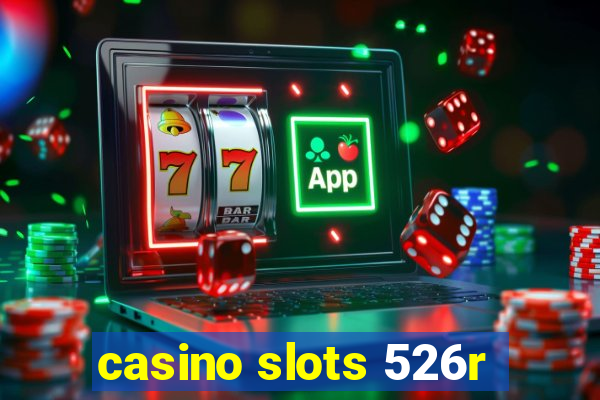 casino slots 526r