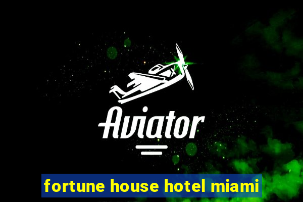 fortune house hotel miami