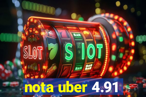 nota uber 4.91