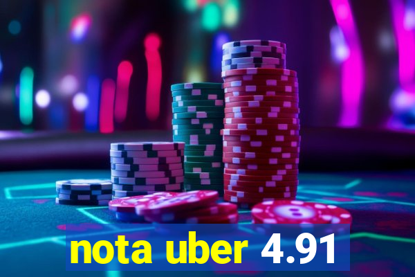 nota uber 4.91