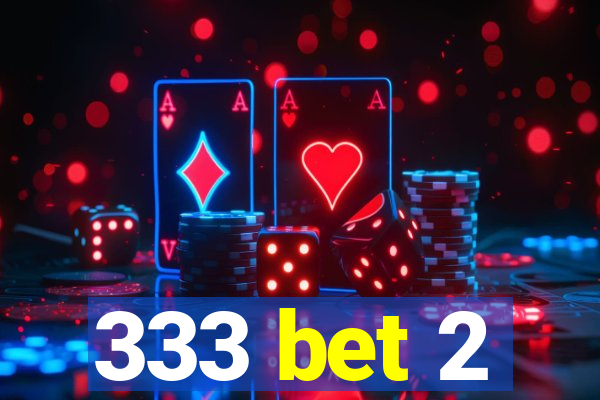 333 bet 2