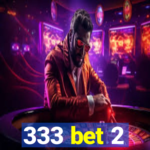 333 bet 2