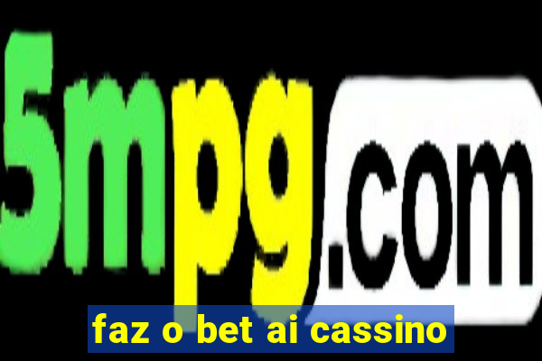 faz o bet ai cassino