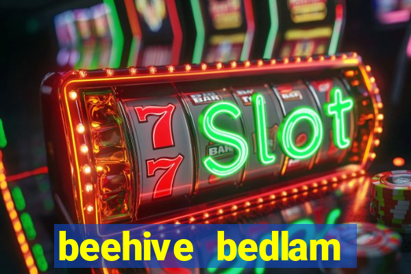 beehive bedlam reactors slot