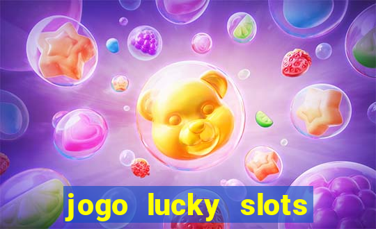 jogo lucky slots paga mesmo