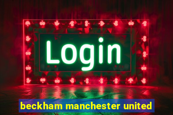 beckham manchester united