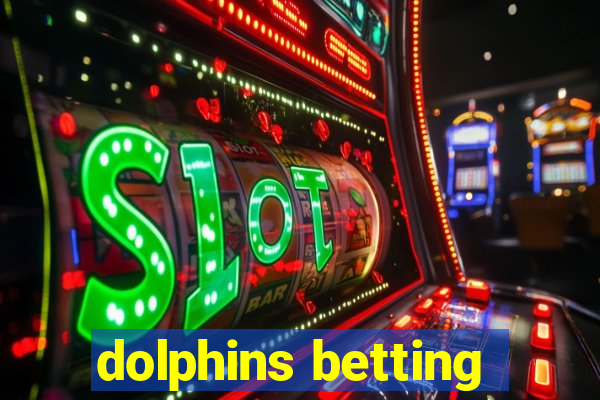 dolphins betting