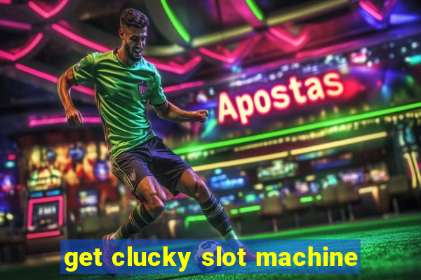 get clucky slot machine