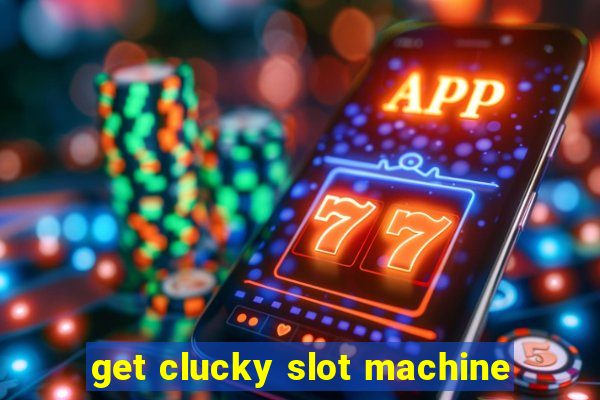 get clucky slot machine