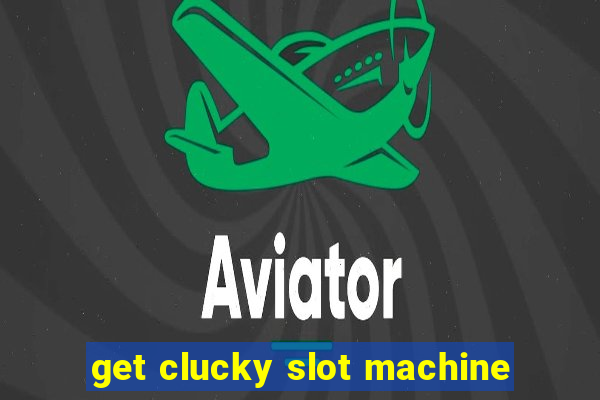 get clucky slot machine