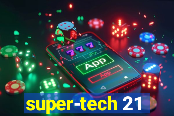 super-tech 21