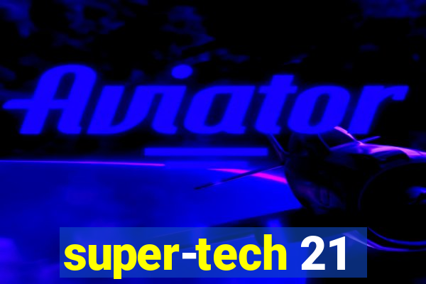 super-tech 21