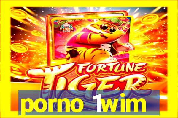 porno 1wim