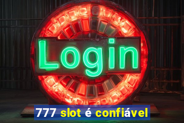 777 slot é confiável