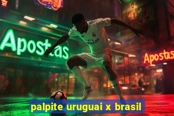 palpite uruguai x brasil