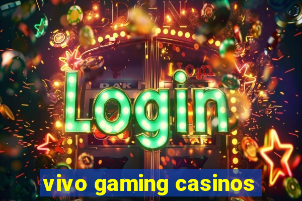 vivo gaming casinos